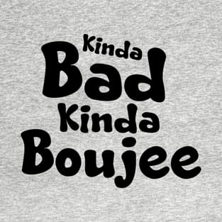 Kinda Bad Kinda Boujee T-Shirt